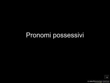 Pronomi possessivi - Deutsches Institut Florenz