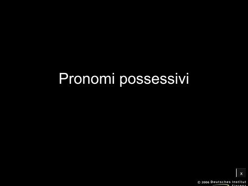 Pronomi possessivi - Deutsches Institut Florenz