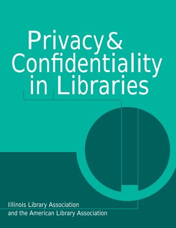 Privacy & Confidentiality in Libraries - Illinois Library Association