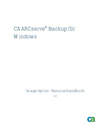 CA ARCserve Backup fÃ¼r Windows Image Option ... - CA Technologies
