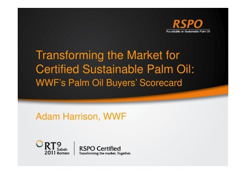 Transforming the Market for Certified Sustainable Palm Oil: - RT9 2011