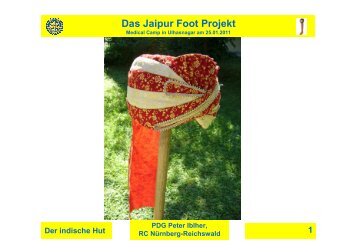 PDG Peter Iblher, RC NÃ¼rnberg-Reichswald 1 Das Jaipur Foot Projekt
