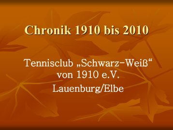 Chronik 1910 bis 2010 - Tennisclub "Schwarz-Weiß" v. 1910 eV