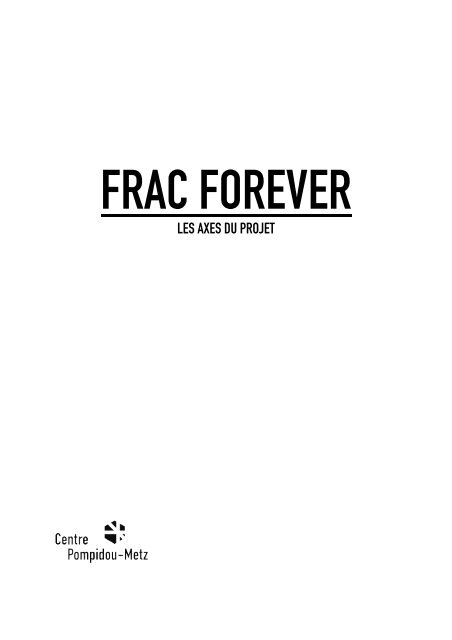 frac forever / les axes du projet(pdf) - Centre Pompidou Metz