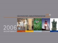 Geschäftsbericht 2006 - Sächsisches Industriemuseum