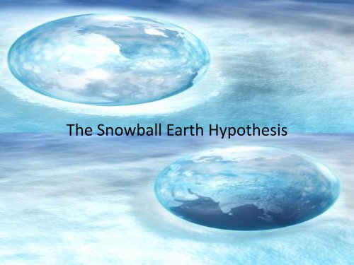 The Snowball Earth Hypothesis - Atmospheric and Oceanic Sciences