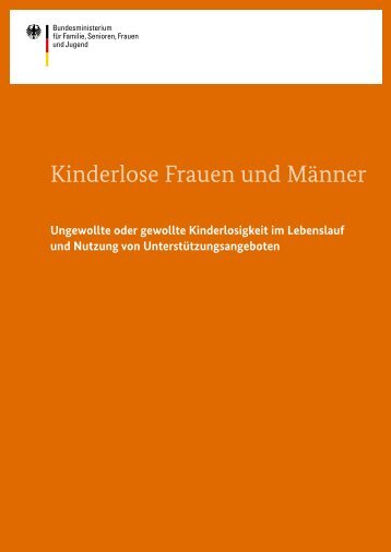 Kinderlose-Frauen-und-M_C3_A4nner-Ungewollte-oder-gewollte-Kinderlosigkeit-im-Lebenslauf-und-Nutzung-von-Unterst_C3_BCtzungsangeboten-Studie,property=pdf,bereich=bmfsfj,sprache=de,rwb=true