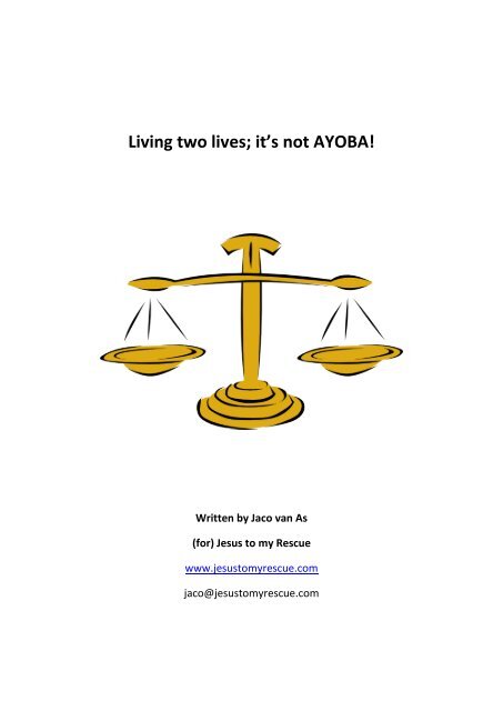 Living two lives; it's not AYOBA! - Jesus to my Rescue