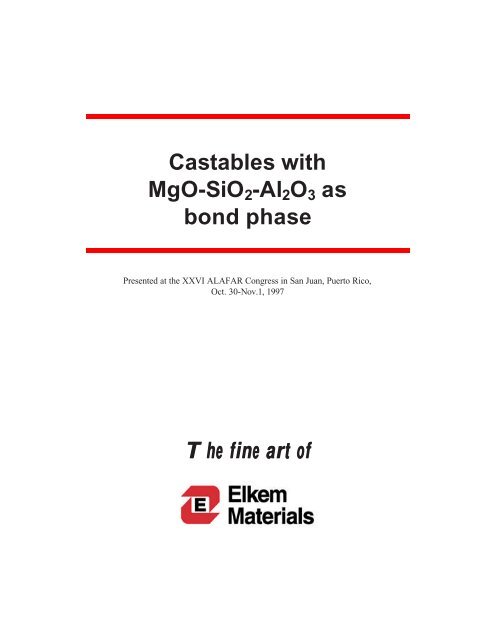 CASTABLES WITH MgO-SiO2-Al2O3 AS BOND PHASE - Elkem