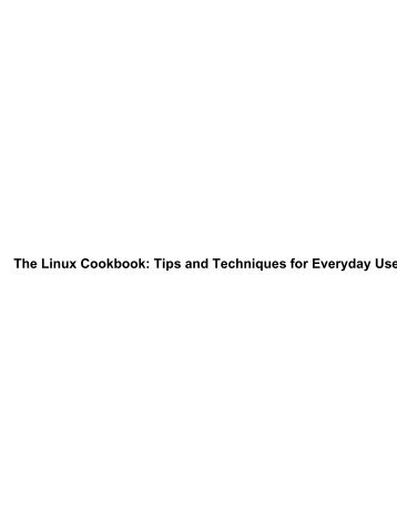 The Linux Cookbook: Tips and Techniques for Everyday Use: