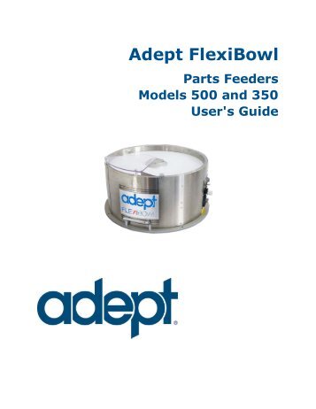 Adept FlexiBowl Parts Feeders Models 500 and 350 User's Guide