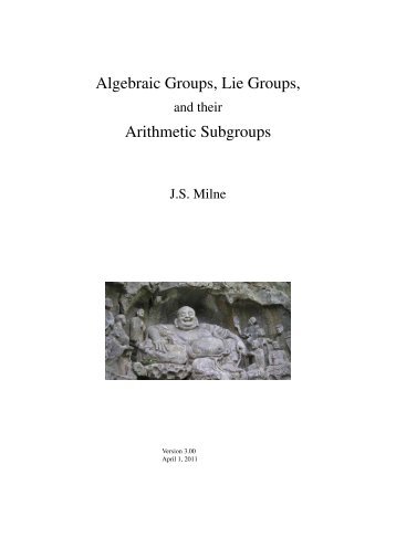 Algebraic Groups, Lie Groups, and their Arithmetic ... - James Milne