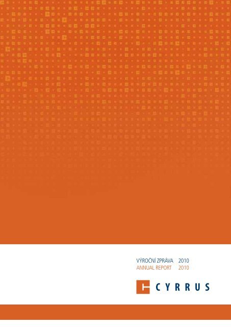 VÃROÄNÃ ZPRÃVA 2010 ANNUAL REPORT 2010 - Cyrrus