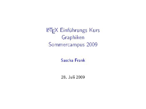LaTeX Kurs Grafiken als PDF Datei (ca. 304 kB)