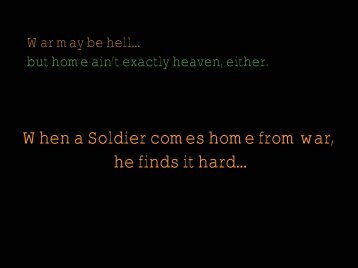 When a Soldier comes home from war, he finds it hardâ¦