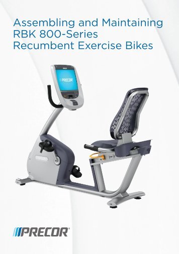 Assembling and Maintaining RBK 800-Series Recumbent ... - Precor