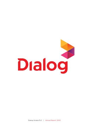 Dialog Axiata PLC | Annual Report 2010 D ia lo g A x ia ta P L C | A ...