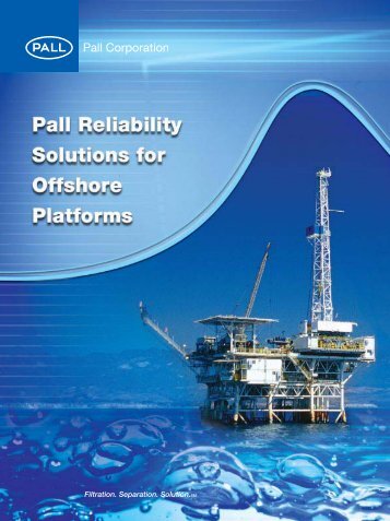 Pall Reliability Solutions for Offshore Platforms - Pall Corporation