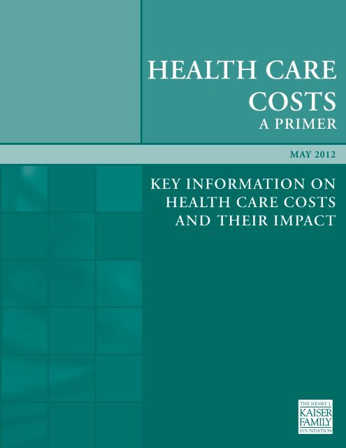 HEALTH CARE COSTS: A PRimER - The Henry J. Kaiser Family ...