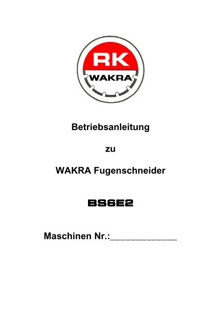 Betriebsanleitung zu WAKRA Fugenschneider BS6E2 Maschinen Nr ...