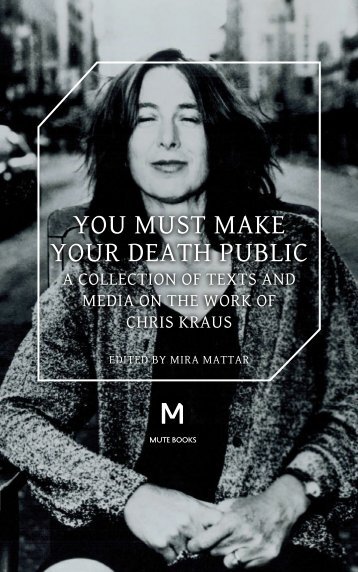 You-Must-Make-Your-Death-Public-Chris-Kraus-9781906496647