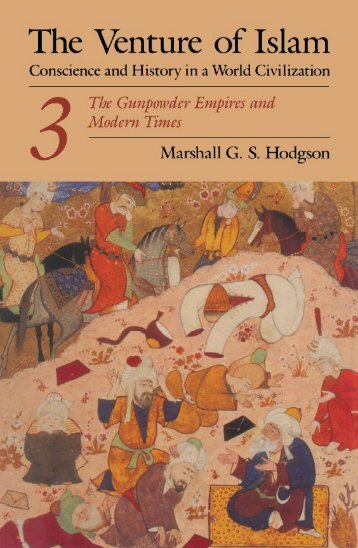 Hodgson - The Venture of Islam, Vol. 3; the Gunpowder Empires and Modern Times (1974)