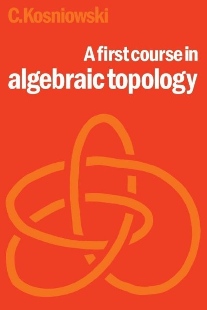 79356060 A First Course In Algebraic Topology C Kosniowski