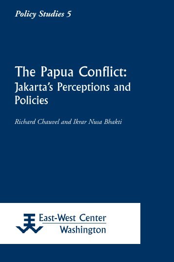 The Papua Conflict: Jakarta's Perceptions and ... - East-West Center