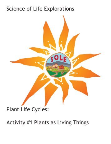 Science of Life Explorations Plant LIfe Cycles: Activity #1 Plants as ...