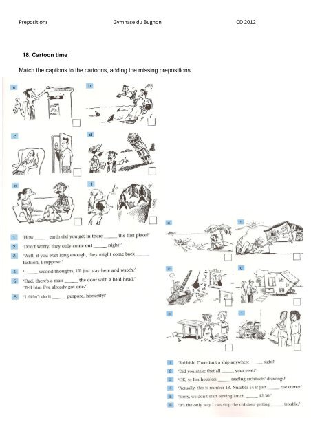 A preposition shows what one noun or pronoun has to do with another.