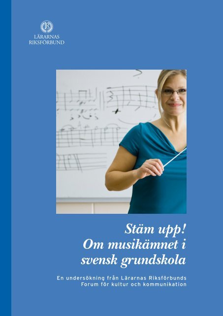 StÃ¤m upp! Om musikÃ¤mnet i svensk grundskola - LÃ¤rarnas ...