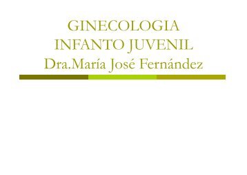 GINECOLOGIA INFANTO JUVENIL Dra.MarÃ­a JosÃ© FernÃ¡ndez - IGBA