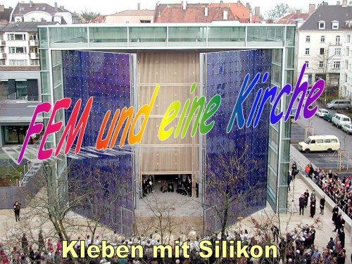 FEM und eine Kirche – „Konstruieren“ mit Silikon - a-hagl-ingenieure