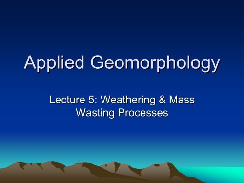 Lecture 4: Weathering and Mass Wasting