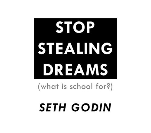 Stop Stealing Dreams (what is school for?) - Seth Godin