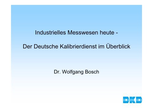 Industrielles Messwesen heute - Der Deutsche Kalibrierdienst ... - DKD