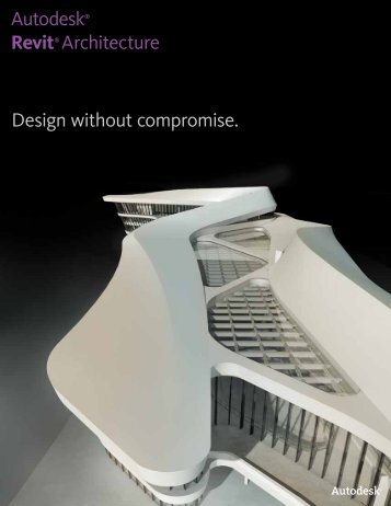 Design without compromise. Autodesk® Revit® Architecture