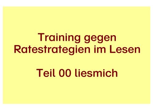 Training gegen Ratestrategien im Lesen Teil 00 liesmich