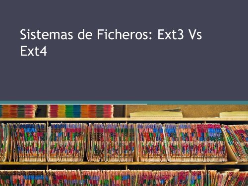 Sistemas de Ficheros: Ext3 Vs Ext4