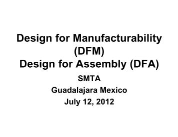 Design for Manufacturability (DFM) Design for Assembly (DFA) - SMTA