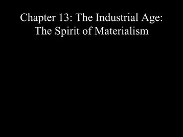 Chapter 13: The Industrial Age: The Spirit of Materialism - MyWeb
