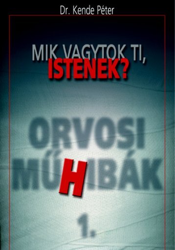 MIK VAGYTOK TI, ISTENEK? Orvosi mûhibák 1. - CSG Consulting