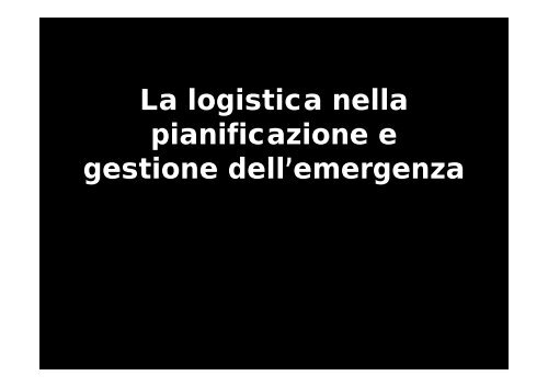 La logistica nella pianificazione e p gestione dell'emergenza - CTL