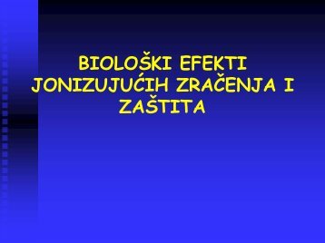 BIOLOÅ KI EFEKTI JONIZUJUÄIH ZRAÄENJA I ZAÅ TITA