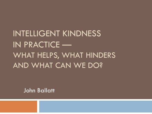 John Ballatt - Intelligent Kindness In Practice