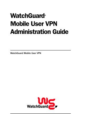 Mobile User VPN Administrator Guide - WatchGuard Technologies