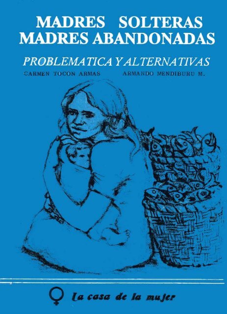 Madres Solteras, Madres Abandonadas: Problema ticas y ... - Sidoc