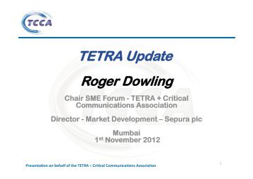 A TETRA update - Roger Dowling TCCA SME Chair