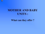 Mother and Baby Units - What Do they Offer? Debbie ... - Hqsc.govt.nz