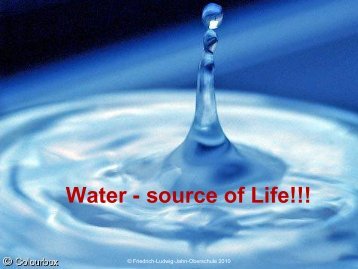 Water - source of Life!!! - Friedrich-Ludwig-Jahn-Oberschule
